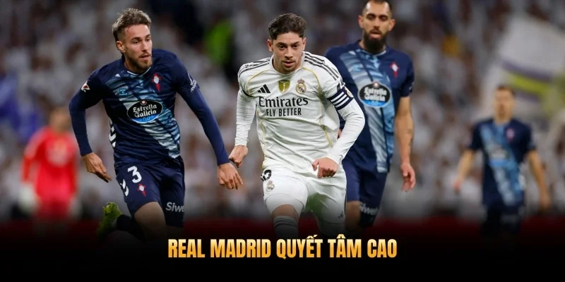 Real Madrid quyết tâm cao trong trận nhận định Celta vs Real Madrid 7/3