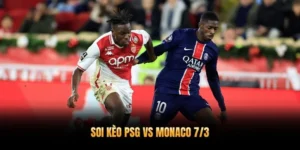 Soi Kèo PSG Vs Monaco 7/3 – Phân Tích Chuyên Sâu Vòng Play-off